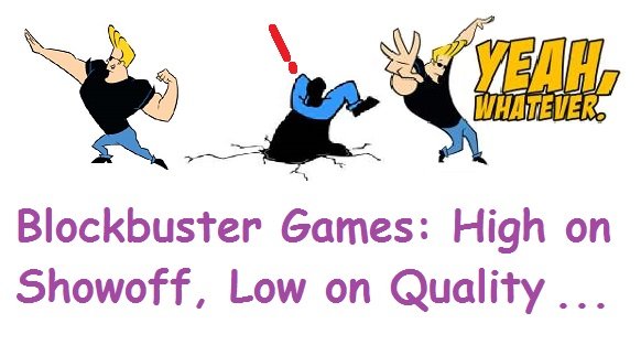 Blockbuster Games: High On Showoff, Low On Quality