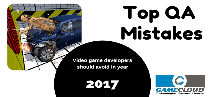 Top QA mistakes that video game developers should avoid in year 2017