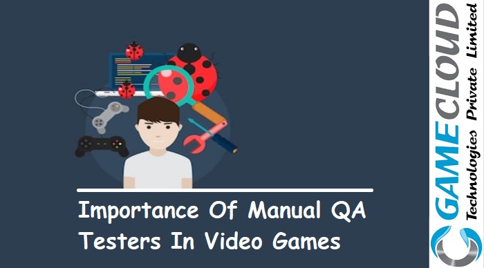 Importance of manual testers in video games