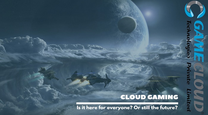 Cloud Gaming is here for everyone or still the future?