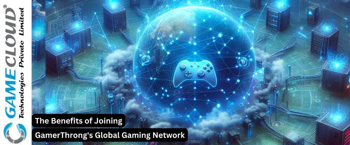 The Benefits of Joining GamerThrong's Global Gaming Network