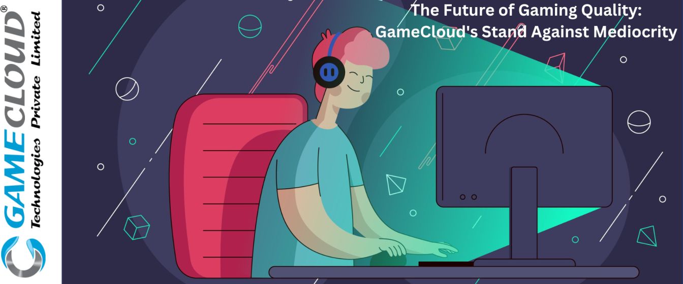 The Future of Gaming Quality: GameCloud's Stand Against Mediocrity
