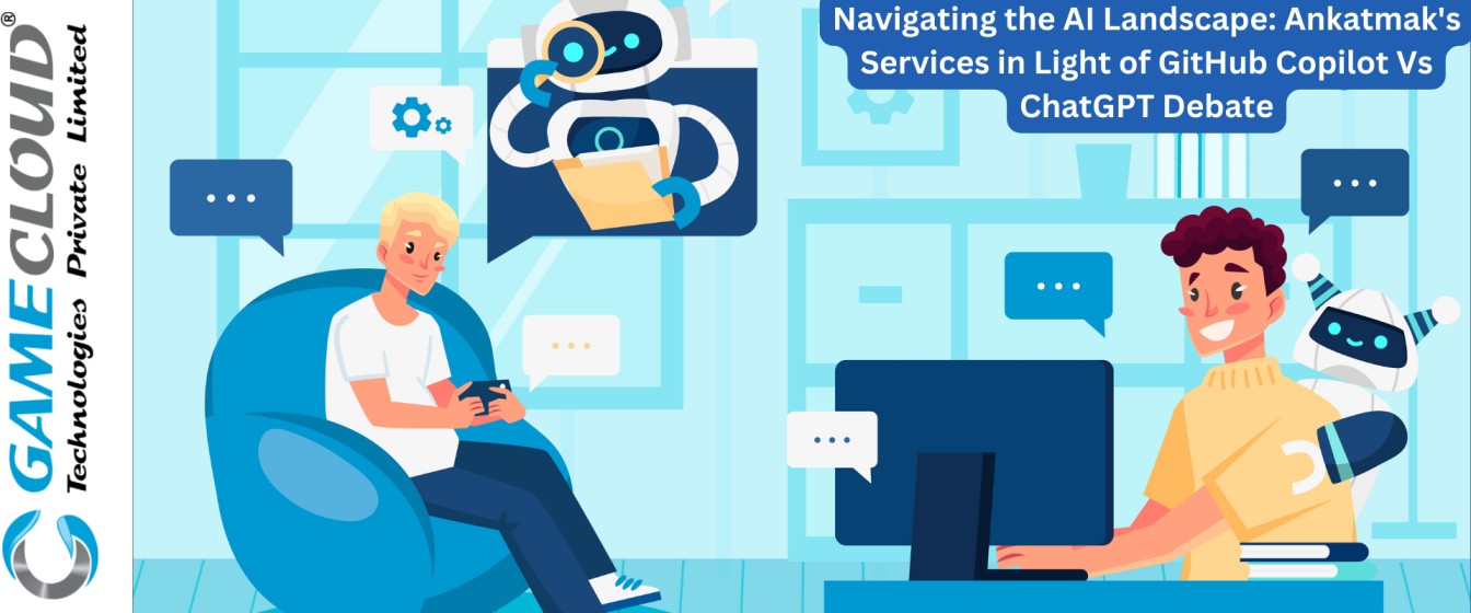 Navigating the AI Landscape: Ankatmak's Services in Light of GitHub Copilot Vs ChatGPT Debate