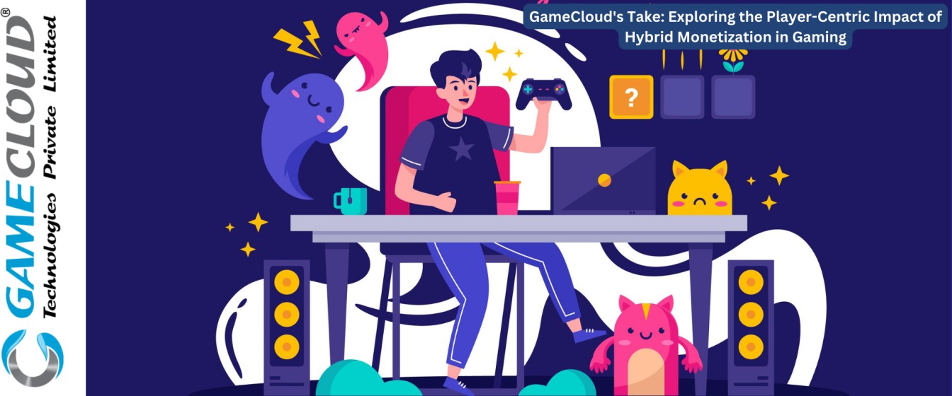 GameCloud's Take: Exploring the Player-Centric Impact of Hybrid Monetization in Gaming