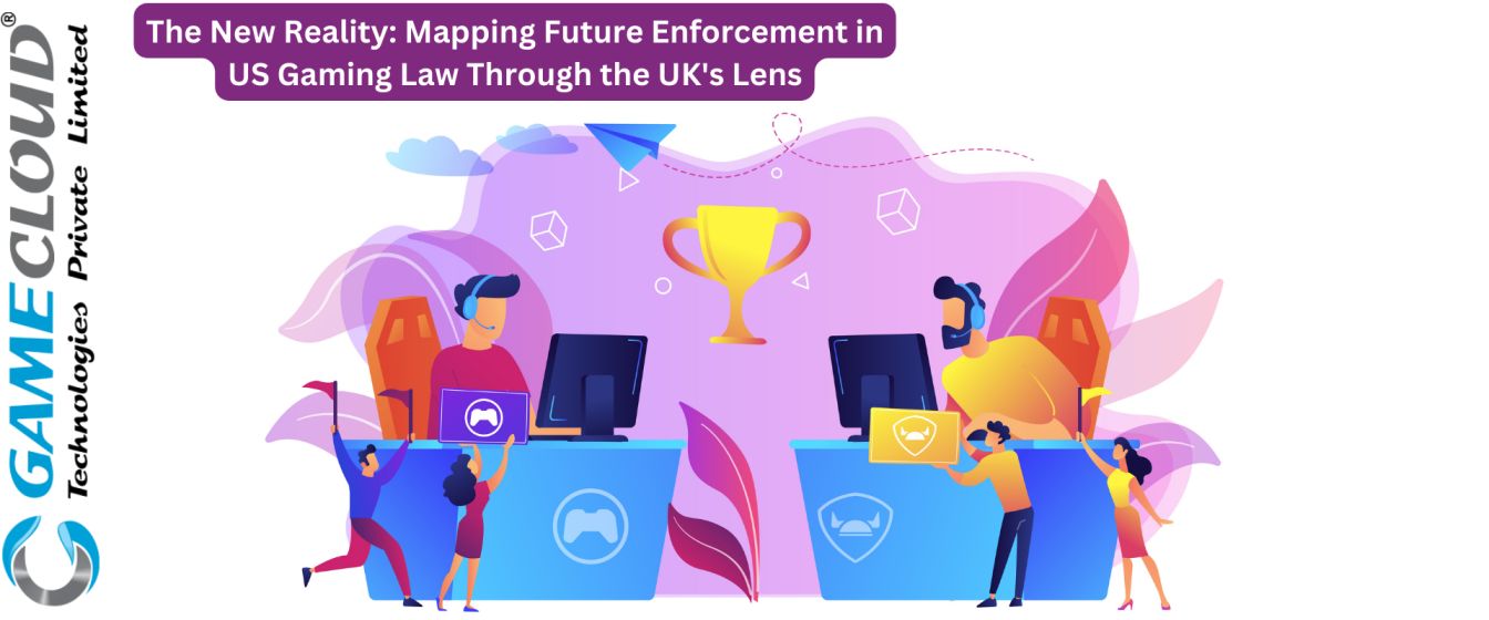 The New Reality: Mapping Future Enforcement in US Gaming Law Through the UK's Lens