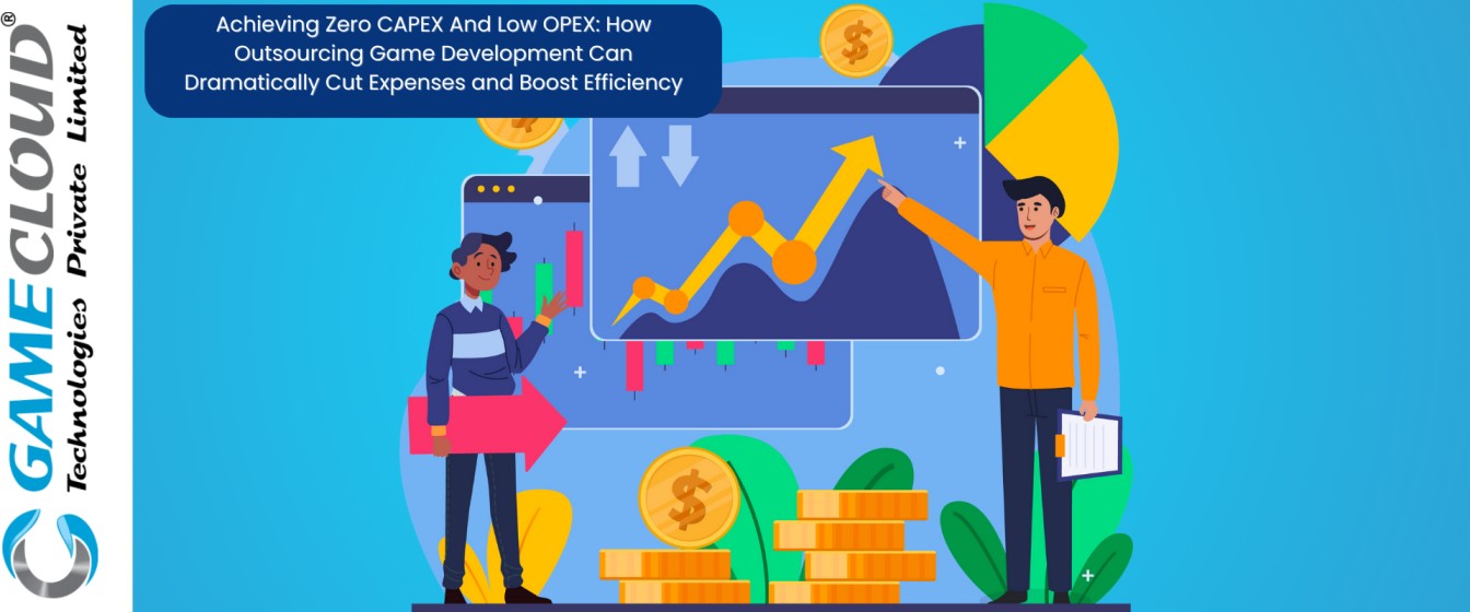 Achieving Zero CAPEX And Low OPEX: How Outsourcing Game Development Can Dramatically Cut Expenses and Boost Efficiency