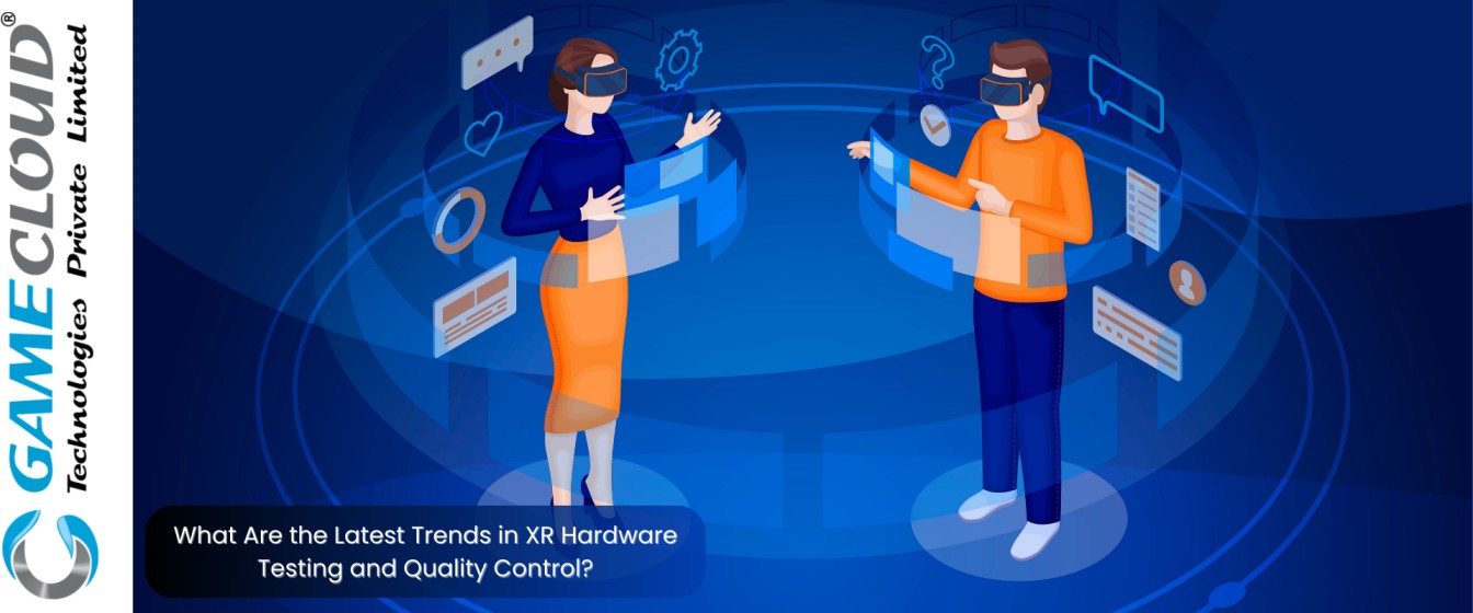 What Are the Latest Trends in XR Hardware Testing and Quality Control?