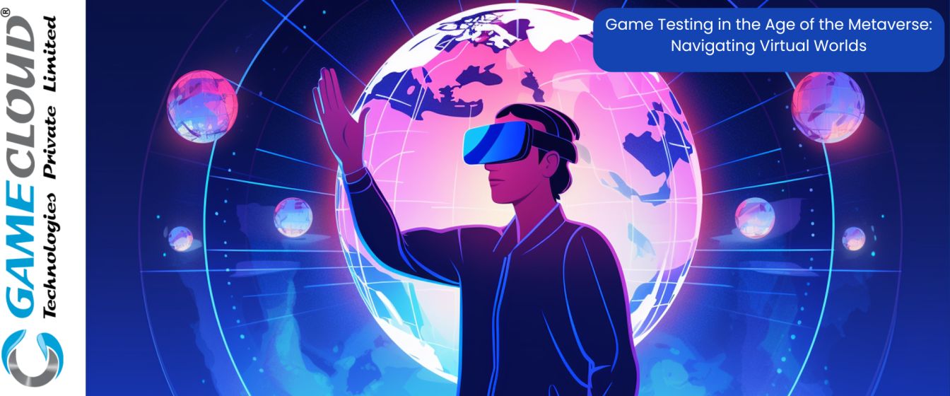 Game Testing in the Age of the Metaverse: Navigating Virtual Worlds