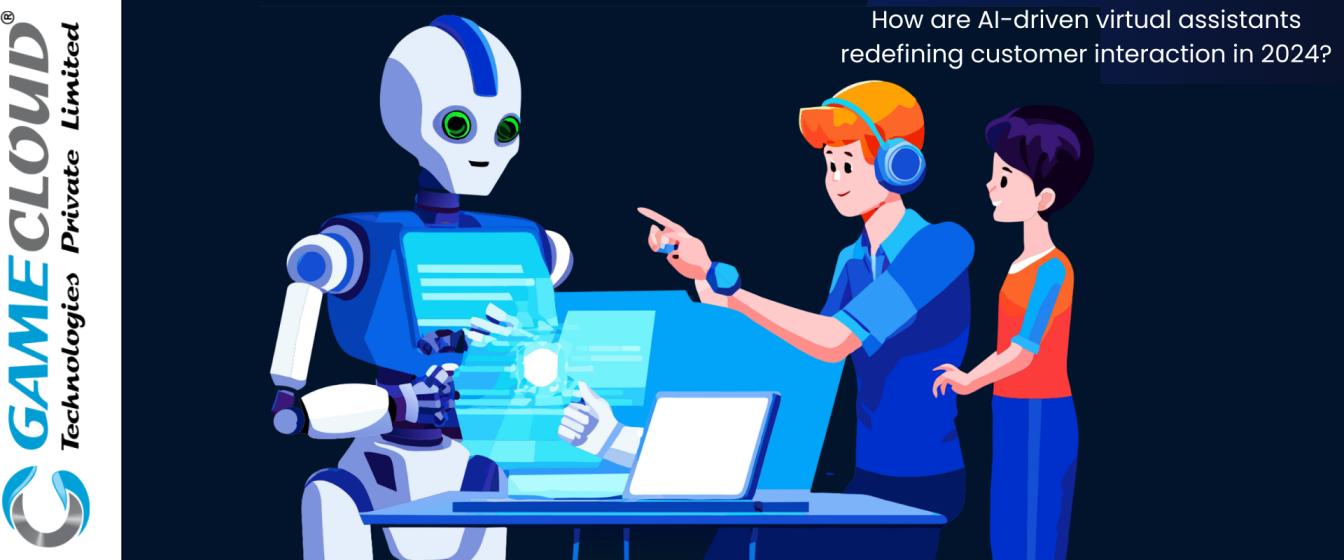 How are AI-driven virtual assistants redefining customer interaction in 2024?