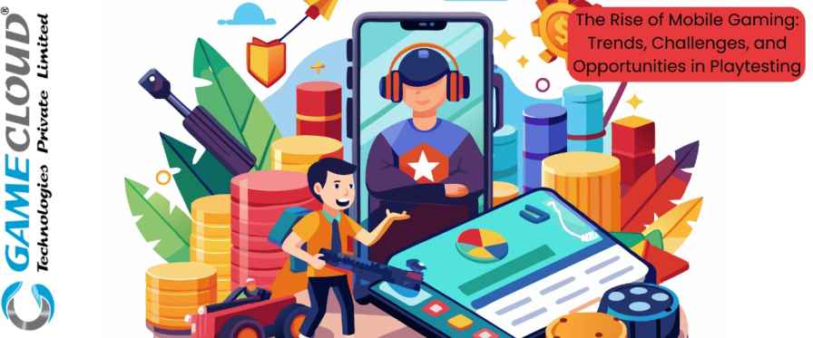 The Rise of Mobile Gaming: Trends, Challenges, and Opportunities in Playtesting