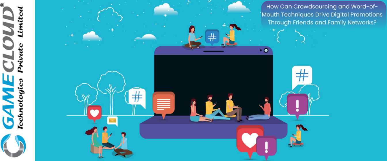 How Can Crowdsourcing and Word-of-Mouth Techniques Drive Digital Promotions Through Friends and Family Networks?