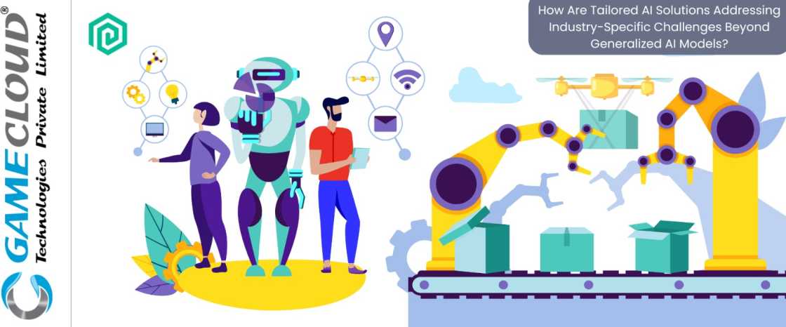 How Are Tailored AI Solutions Addressing Industry-Specific Challenges Beyond Generalized AI Models?