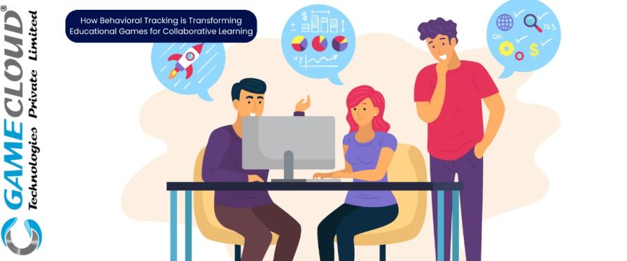 How Behavioral Tracking is Transforming Educational Games for Collaborative Learning